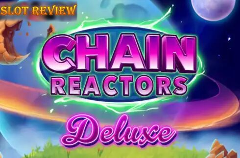 Chain Reactors Deluxe Slot Review